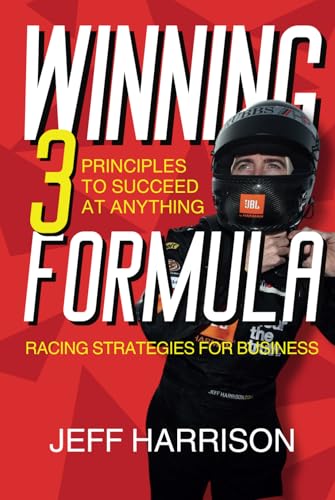 Winning Formula: 3 Principles to Succeed at Anything: Racing Strategies for Business