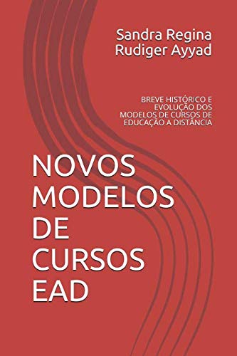 NOVOS MODELOS DE CURSOS EAD: BREVE HISTÓRICO E EVOLUÇÃO DOS MODELOS DE CURSOS DE EDUCAÇÃO A DISTÂNCIA (Portuguese Edition)