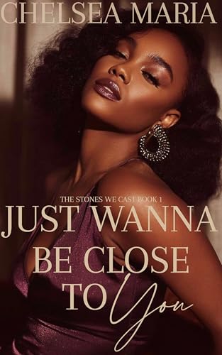 Just Wanna Be Close To You (The Stones We Cast Book 1)
