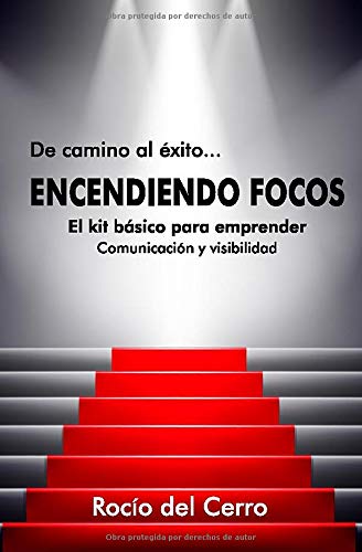 ENCENDIENDO FOCOS: El kit básico para emprender: Comunicación y visibilidad (De camino al éxito…)