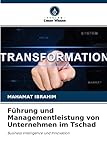 Führung und Managementleistung von Unternehmen im Tschad: Business Intelligence und Innovation - Mahamat Ibrahim 