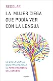 La mujer ciega que podía ver con la lengua: Lo que la ciencia sabe para mejorar el funcionamientro del cerebro