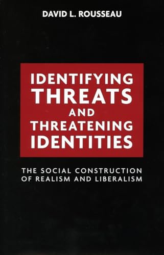 Identifying Threats and Threatening Identities: The Social Construction of Realism and Liberalism