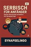 Serbisch für Anfänger: Deinen Wortschatz erweitern mit SynapseLingo (Serbisch lernen, Band 2)