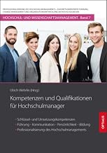 Kompetenzen und Qualifikationen für Hochschulmanager: Schlüssel- und Umsetzungskompetenzen, Führung, Kommunikation, Persönlichkeit, Bildung und ... (Hochschul- und Wissenschaftsmanagement)