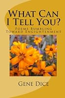 What Can I Tell You?: Poems Bumbling Toward Engightenment 1448660874 Book Cover