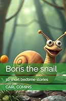 Boris the snail: 16 short bedtime stories B0F62X7H3F Book Cover