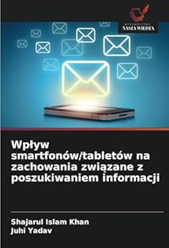 Wplyw smartfonów/tabletów na zachowania zwiazane z poszukiwaniem informacji (Polish Edition)