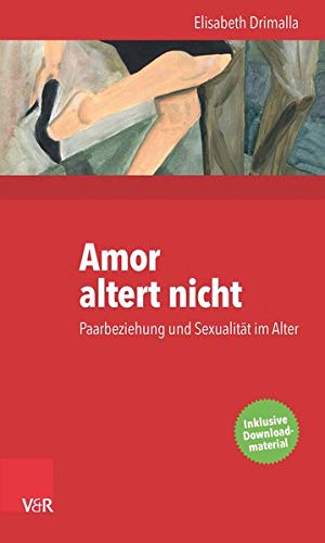 Amor altert nicht: Paarbeziehung und Sexualität im Alter Amor altert nicht: Paarbeziehung und Sexualität im Alter