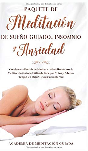 Paquete de Meditación de Sueño Guiado, Insomnio y Ansiedad: ¡Comience a Dormir de Manera más Inteligente con la Meditación Guiada, Utilizada Para que ... un Mejor Descanso Nocturno! (Spanish Edition)