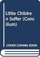 Little Children Suffer (Concilium Journal Series) 0334030374 Book Cover