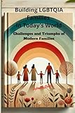 Building LGBTQIA Families in Today's World: Challenges and Triumphs of Modern Families.