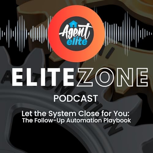 Let the System Close for You: The Real Estate Follow-Up Automation Playbook