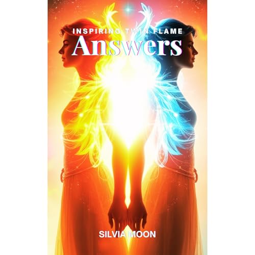 Inspiring Answers to Recent Popular Twin Flame Questions Audiobook By Silvia Moon cover art