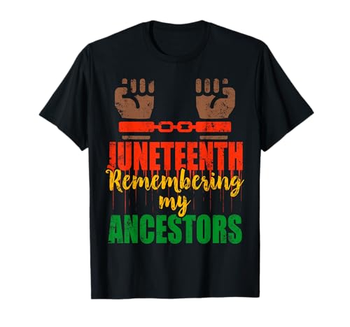Juneteenth Remembering My Ancestors Slave Grilletes Freedom Camiseta