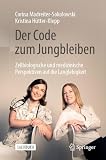 Der Code zum Jungbleiben: Zellbiologische und medizinische Perspektiven auf die Langlebigkeit