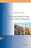 Kirche und Mission in Syrien im 19. und 20. Jahrhundert - Eberhard Troeger 