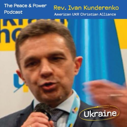 Ep. 59 - Faith Under Fire & Ukraine&rsquo;s Spiritual Resistance w/Rev. Ivan Kunderenko