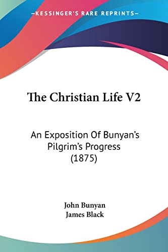 The Christian Life V2: An Exposition Of Bunyan's Pilgrim's Progress (1875)