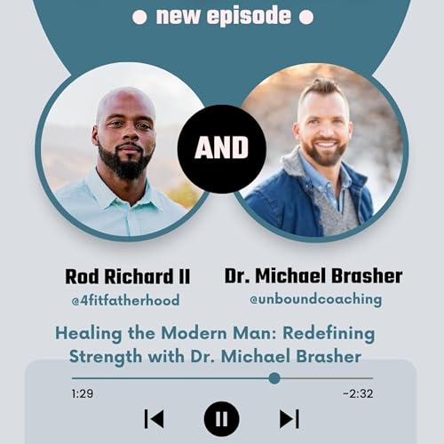 Healing the Modern Man: Redefining Strength with Dr. Michael Brasher