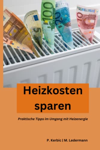 Preisvergleich Produktbild Heizkosten sparen: Praktische Tipps im Umgang mit Heizenergie