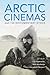 Arctic Cinemas and the Documentary Ethos