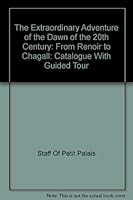 The Extraordinary Adventure of the Dawn of the 20th Century: From Renoir to Chagall: Catalogue With Guided Tour B000IG8490 Book Cover