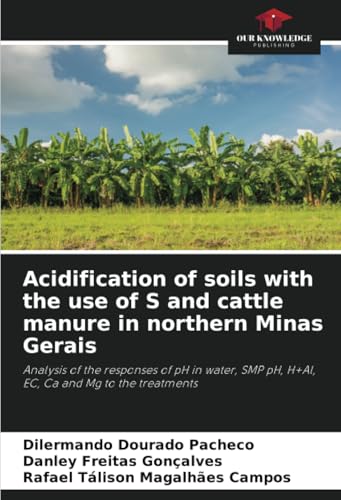 Acidification of soils with the use of S and cattle manure in northern Minas Gerais: Analysis of the responses of pH in water, SMP pH, H+Al, EC, Ca and Mg to the treatments