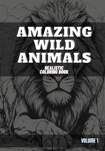 AMAZING WILD ANIMALS: Realistic Coloring Book - Volume 1 (WildCanvas Chronicles: Realistic Coloring Series with Lifelike Illustrations)