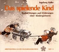 Das spielende Kind. Beobachtungen und Erfahrungen einer Kindergärtnerin. 3772503810 Book Cover