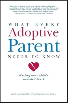 Hardcover What Every Adoptive Parent Needs to Know: Healing Your Child's Wounded Heart Book
