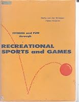 Fitness and fun through recreational sports and games;: A manual of game procedures and construction plans for recreational sports, active skill ... puzzles, selected playground activities, B0006BLZVG Book Cover