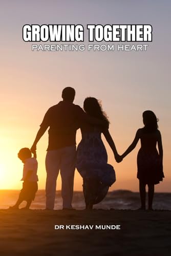 GROWING TOGETHER: PARENTING WITH HEART: SUCCESSFUL PARENTING: PROUD UPBRINGING