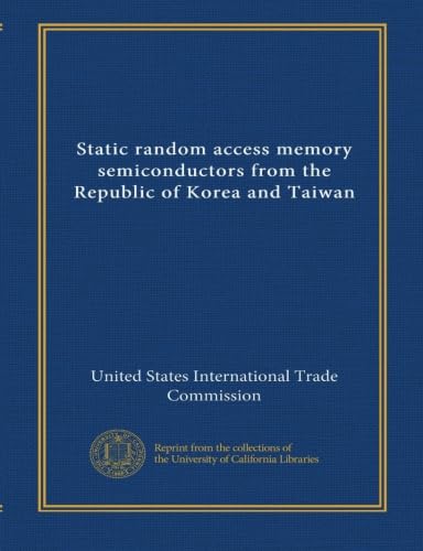 University of California Libraries Static random access memory semiconductors from the Republic Korea and Taiwan