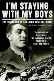 "I'm Staying with My Boys..." The Heroic Life of Sgt. John Basilone, USMC