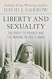 Liberty and Sexuality: The Right to Privacy and the Making of Roe v. Wade