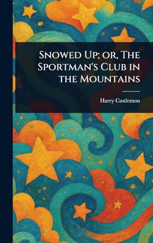 Snowed Up; or, The Sportman's Club in the Mountains