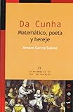DA CUNHA. Matematico, poeta y hereje (La matematica en sus personajes)