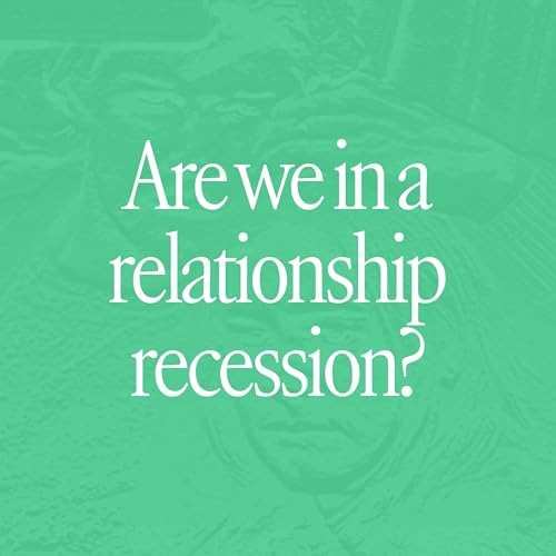 Are we in a relationship recession?