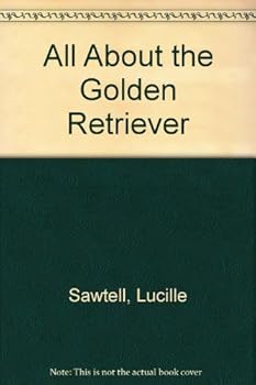 All About the Golden Retriever by Lucille Sawtell (1978-01-30)