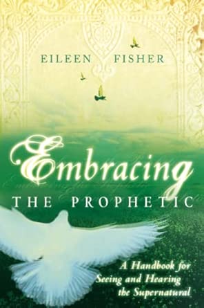 Embracing the Prophetic: A Handbook for Seeing and Hearing the Supernatural book cover