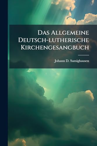 Das Allgemeine Deutsch-lutherische Kirchengesangbuch
