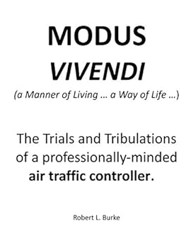 Paperback MODUS VIVENDI (a Manner of Living.. a Way of Life.. ): the Trials and Tribulations of a Professionally-minded Air Traffic Controller Book