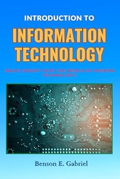 Paperback Introduction to Information Technology: Basic Insight Into The Modern World of Technology… Book