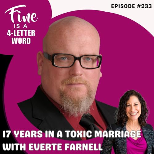 233. 17 Years in a Toxic Marriage with Everte Farnell