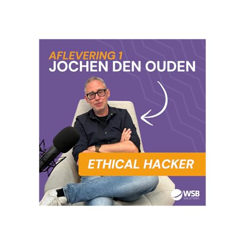 In het brein van een hacker: Zo komt hij je bedrijf binnen | WSB Cyber Security Podcast #1 met Jochen den Ouden