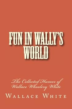 Paperback Fun in Wally's World: The Collected Humor of Wallace Whoolery White Book