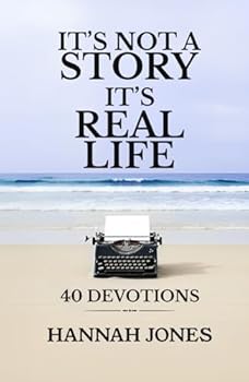 IT’S NOT A STORY IT’S REAL LIFE: 40 DEVOTIONS