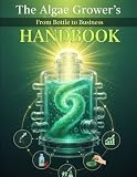 The Algae Grower's Handbook: From Bottle to Business