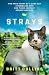 Strays: The True Story of a Lost Cat, a Homeless Man, and Their Journey Across America